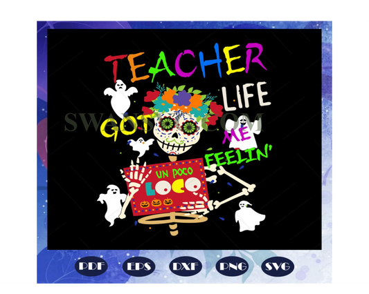 Teacher life got me feelin un poco loco, day of the dead, teacher svg