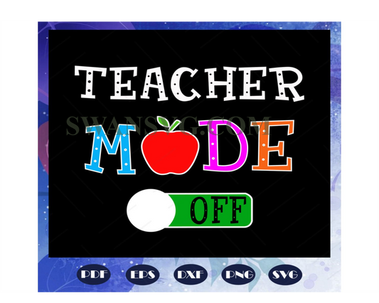 Teacher mode off, teacher svg, teacher gift, teacher birthday