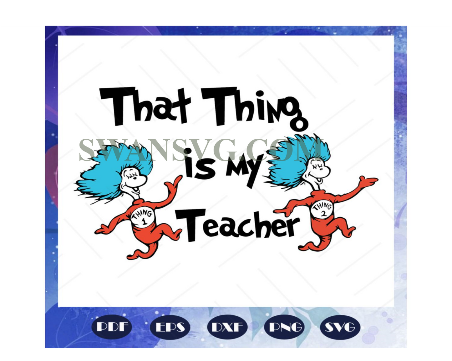 That thing is my teacher svg, teacher svg, Dr seuss svg, Dr Seuss