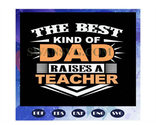 The best kind of dad raises a teacher svg, fathers day svg, fathers