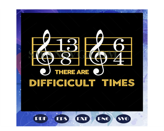 There are difficult times, music, music svg, music clipart, music