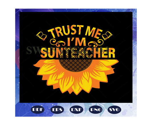 Trust me I am a sunteacher svg, sunflower svg, teacher shirt svg