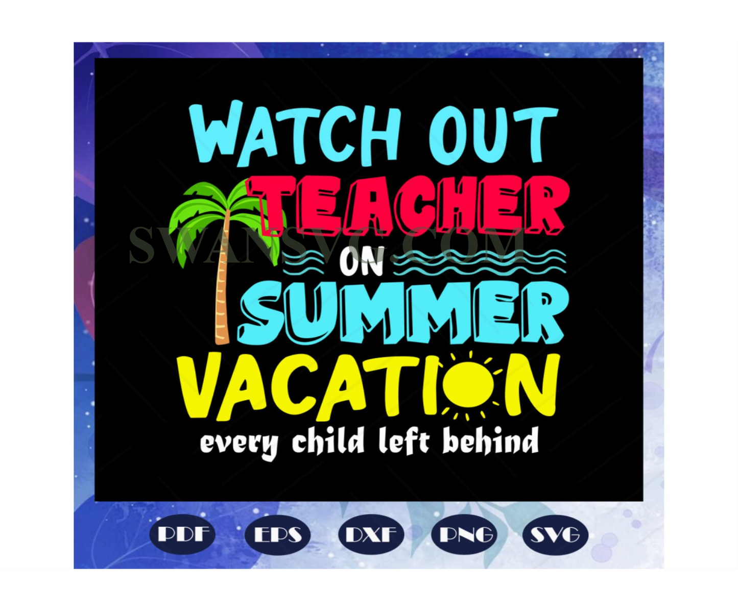 Watch out teacher on summer vacation, teacher svg, teacher gift