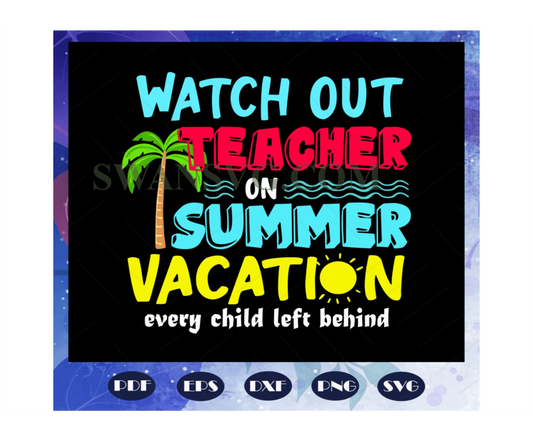 Watch out teacher on summer vacation, teacher svg, teacher gift