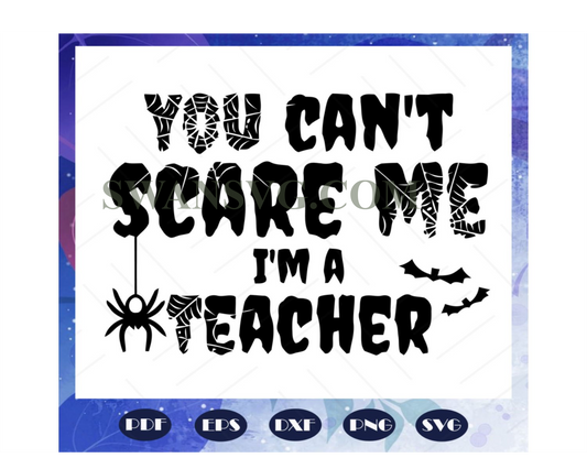 You cant scare me I am a teacher svg, teacher day svg, teacher svg