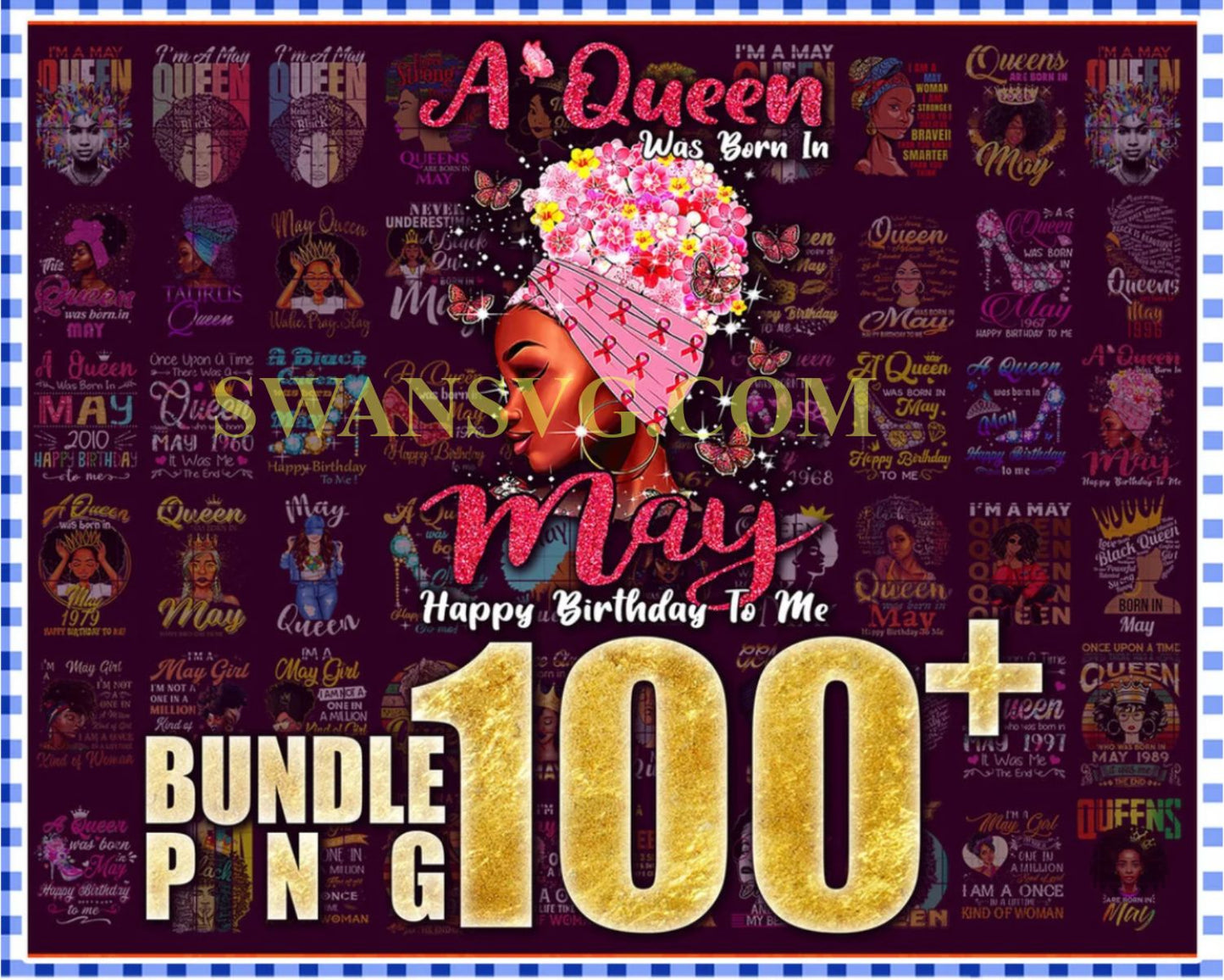 100 A queen was born in May PNG, Black Women PNG, Black Queen Bundle